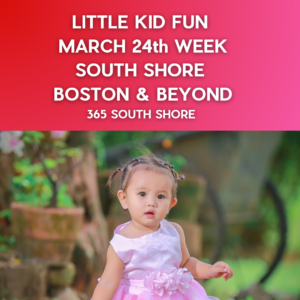 Preschoolers, Toddlers & Kids Activities Events South Shore Boston March 24th Week 2025