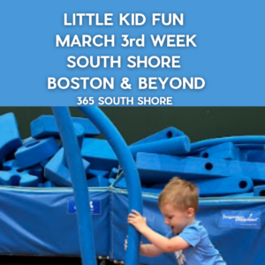 Preschoolers, Toddlers & Kids Activities Events South Shore Boston March 3rd Week 2025