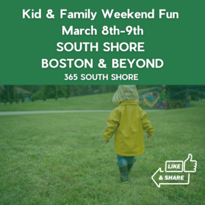 South Shore Boston Kid & Family Weekend Events Saturday Mar 8th & Sunday Mar  9th