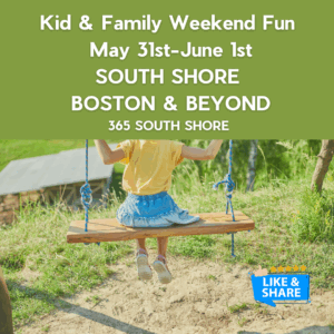 South Shore Boston Kid & Family Weekend Events Sat May 31st & Sun June 1st