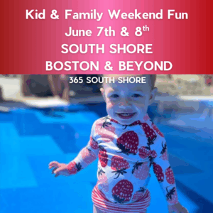 South Shore Boston Kid & Family Weekend Events Sat June 7th & Sun June 8th