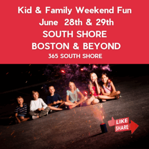South Shore Boston Kid & Family Weekend Events Sat June 28th & Sun June 29th