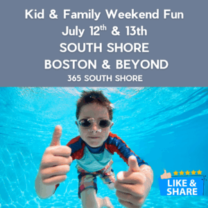 South Shore Boston Kid & Family Weekend Events Sat July 12th & Sun July 13th