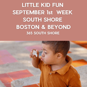 Preschoolers, Toddlers & Kids Activities Events South Shore Boston Sept 1st Week 2025