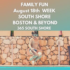 South Shore Boston MA Kid Events & Things to Do | August 18th Week 2025