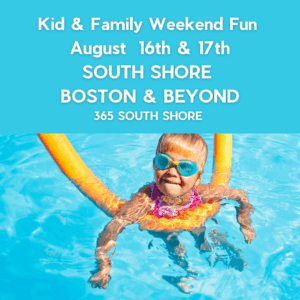 South Shore Boston Kid & Family Weekend Events Saturday Aug 16th & Sunday Aug 17th