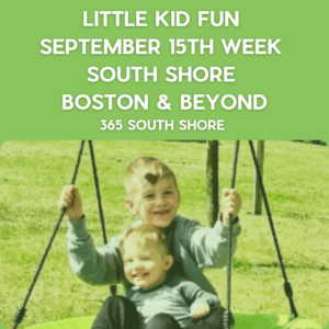 Preschoolers, Toddlers & Kids Activities Events South Shore Boston Sept 15th Week 2025