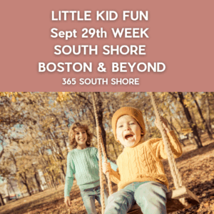 Preschoolers, Toddlers & Kids Activities Events South Shore Boston Sept 29th Week 2025