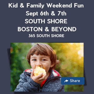 South Shore Boston Kid & Family Weekend Events Saturday Sept 6th & Sunday Sept 7th
