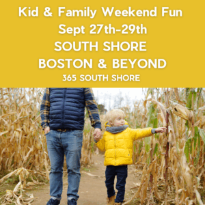 South Shore Boston Kid & Family Weekend Events Saturday Sept 27th & Sunday Sept 28th