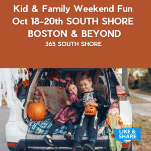 South Shore Boston Kid & Family Weekend Events Saturday Oct 18th & Sunday Oct 19th