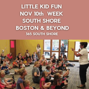 Preschoolers, Toddlers & Kids Activities Events South Shore Boston November 10th  Week 2025