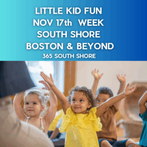 Preschoolers, Toddlers & Kids Activities Events South Shore Boston November 17th Week 2025