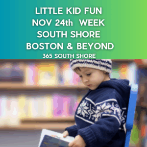 Preschoolers, Toddlers & Kids Activities Events South Shore Boston November 25th Week 2025