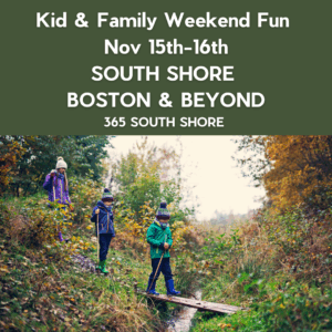South Shore Boston Kid & Family Weekend Events Saturday Nov 15th & Sunday Nov 16th