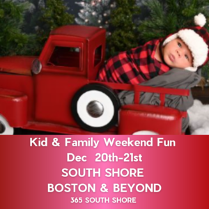 South Shore Boston Kid & Family Weekend Events Saturday Dec 20th  & Sunday Dec 21st