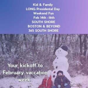 South Shore Boston Kids Weekend Events Sat Feb 15th, Sun Feb 16th & Mon Feb 17th