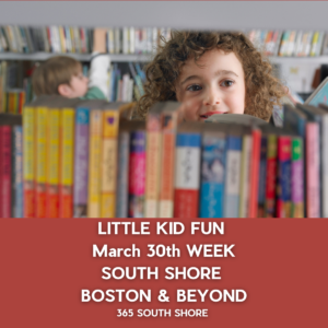Toddler, Preschool & Kids Activities | South Shore Boston Events March 30th Week