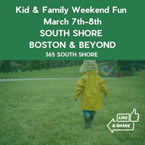  South Shore Boston Kid & Family Weekend Events Saturday March 7th & March 8th 