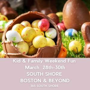 South Shore Boston Kid & Family Weekend Events Saturday March 28st & March 29th