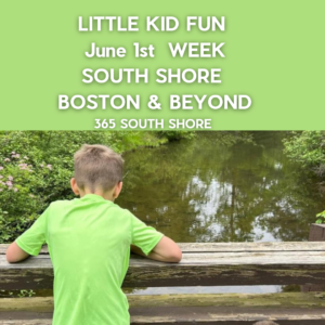 Toddler, Preschool & Kids Activities | South Shore Boston Events June 1st Week