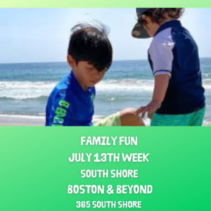 South Shore Boston MA Family Events & Things to Do July 13th week